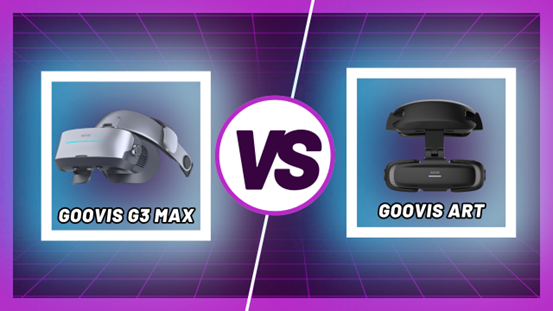 GOOVIS G3 Max VS Art: Which One Should You Choose?