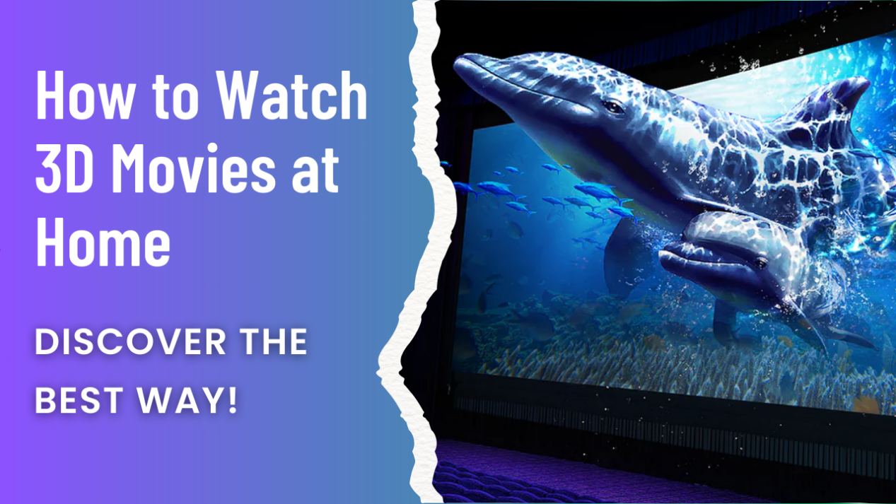 How to Watch 3D Movies at Home? Discover the Best Way!